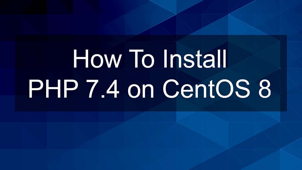 How To Install PHP 7.4 on CentOS 8