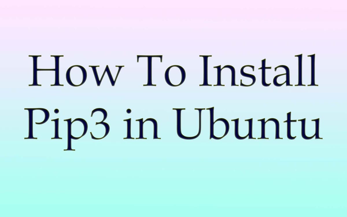 Install Pip3 in Ubuntu