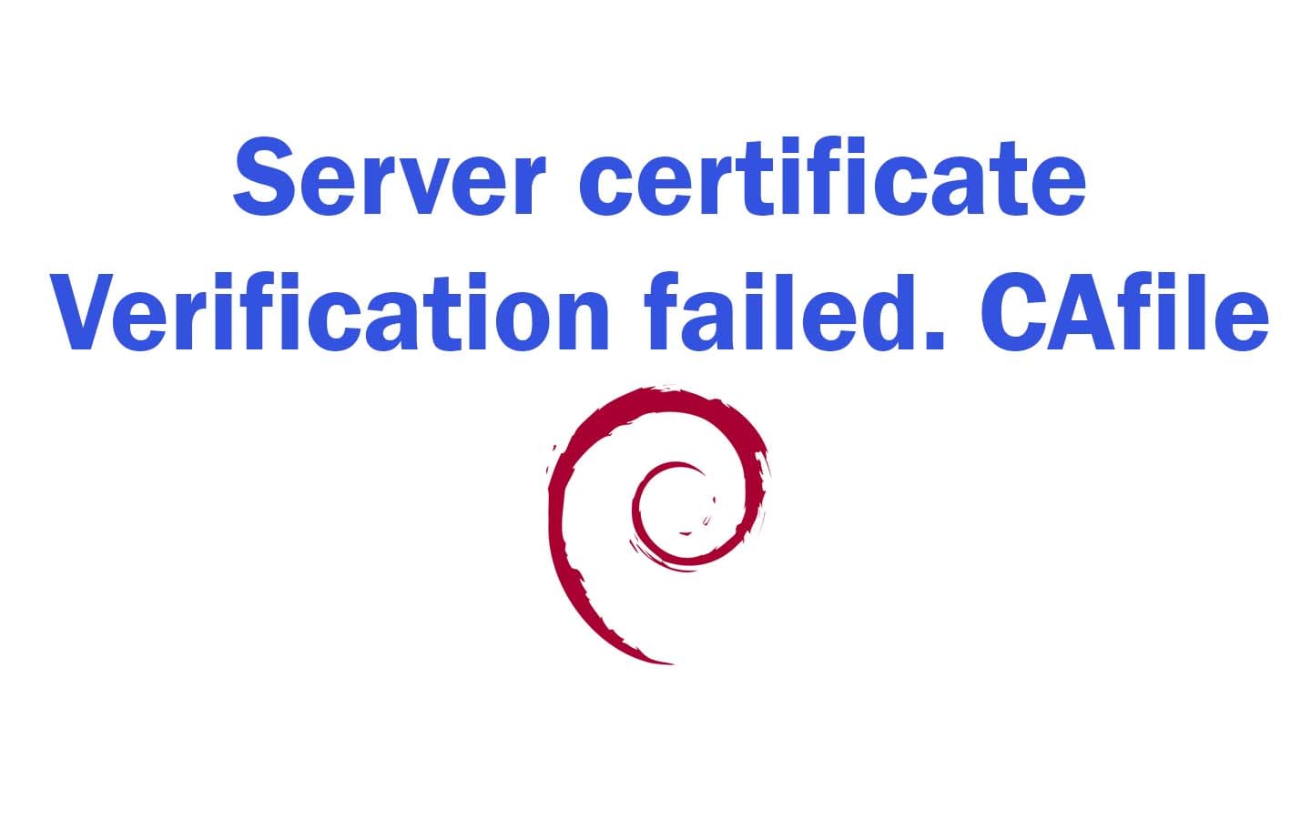 Server certificate verification failed. CAfile: /etc/ssl/certs/ca ...