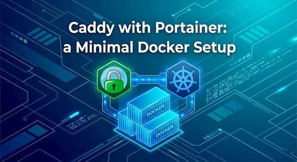 Caddy with Portainer: a Minimal Docker Setup That Won’t Collapse Later