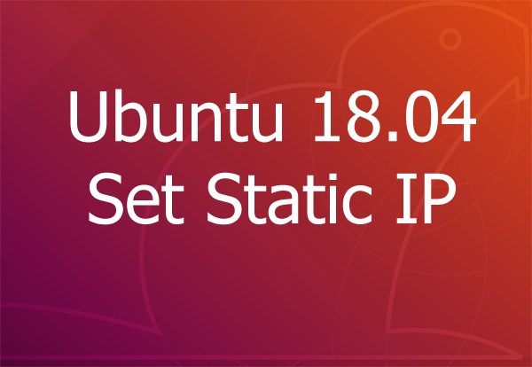 Ubuntu 18.04 Set Static IP