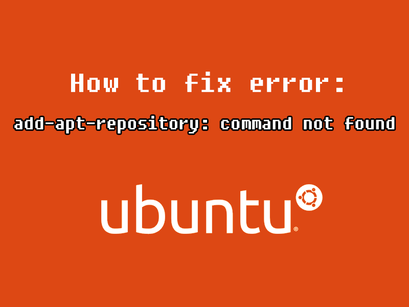 How to fix error: add-apt-repository: command not found