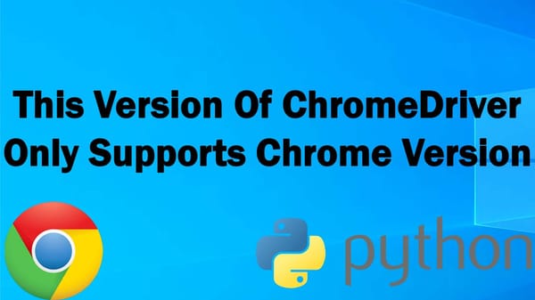 This Version Of ChromeDriver Only Supports Chrome Version
