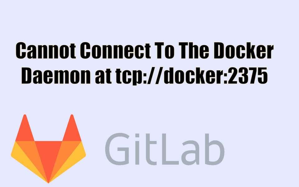 [SOLVED] Cannot connect to the Docker daemon at tcp://docker:2375. Is ...