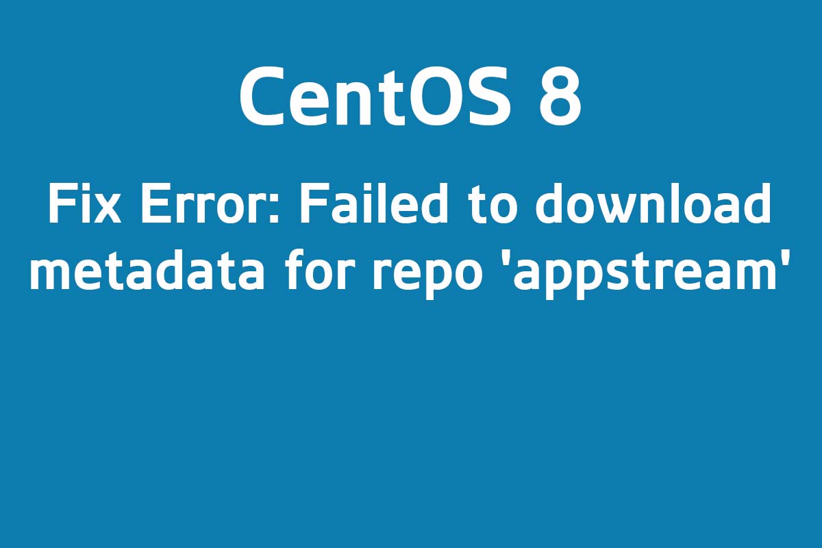 [SOLVED] Error: Failed to download metadata for repo 'appstream' - CentOS 8