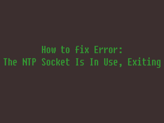 The NTP Socket Is In Use, Exiting