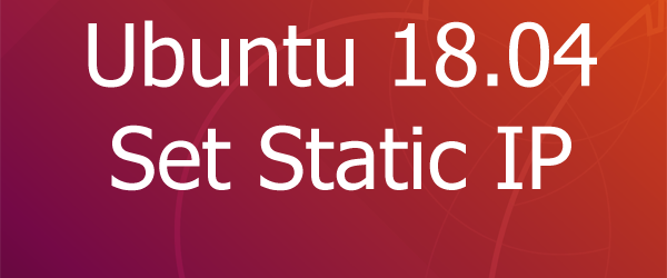 Ubuntu 18.04 Set Static IP