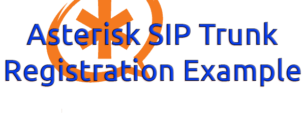 Asterisk SIP Trunk Registration Example