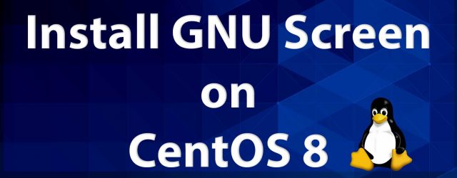 How to Install Linux Screen on CentOS 8