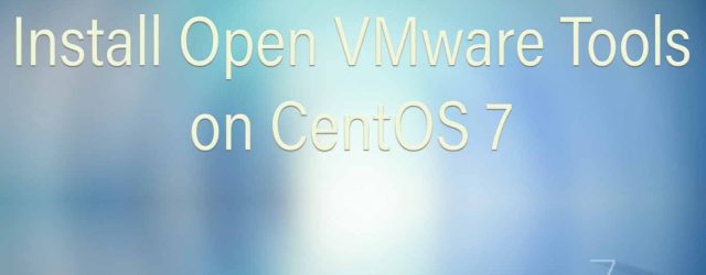 Install Open VMware Tools on CentOS7