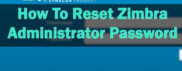 How To Reset Zimbra Administrator Password